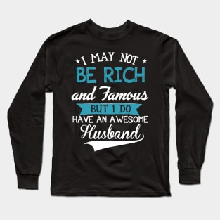 I may not be rich and famous Long Sleeve T-Shirt